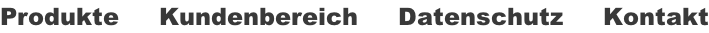 Produkte     Kundenbereich     Datenschutz     Kontakt